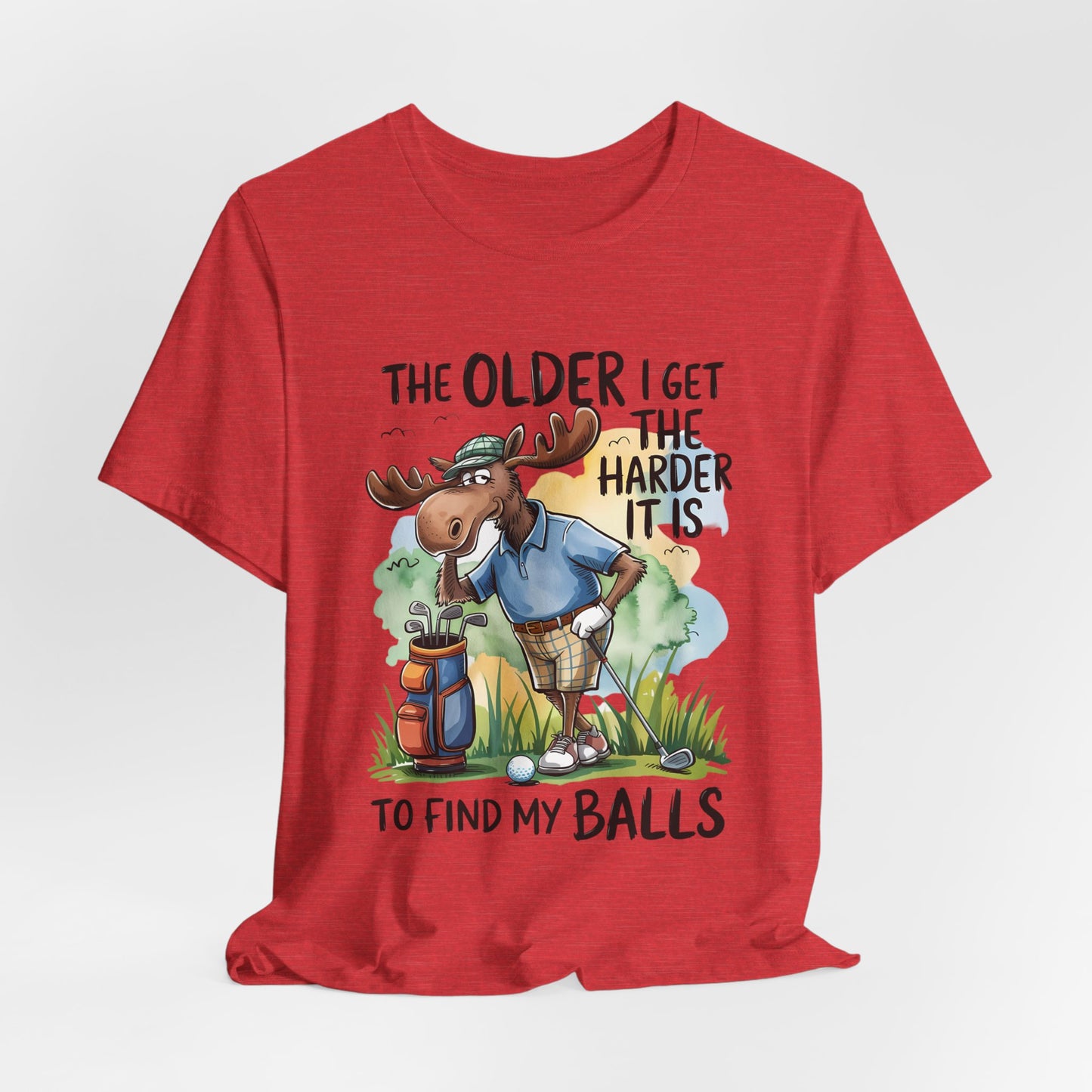Golf Moose T-Shirt — "The Older I Get the Harder It Is to Find My Balls" Funny Golf Shirt