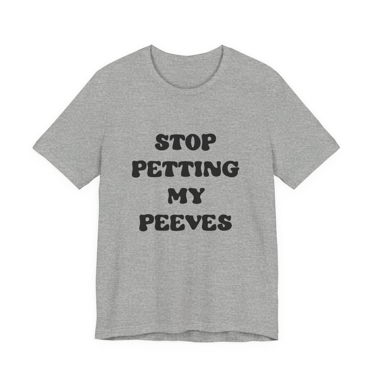 Stop Petting My Peeves Tee — Funny Graphic Statement T-Shirt