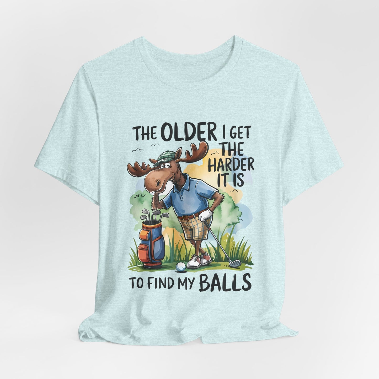 Golf Moose T-Shirt — "The Older I Get the Harder It Is to Find My Balls" Funny Golf Shirt