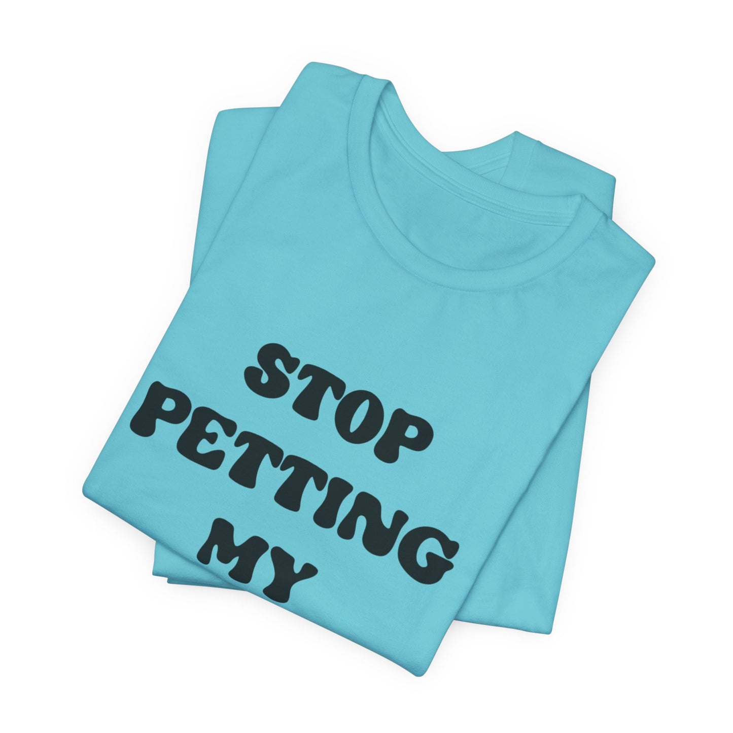 Stop Petting My Peeves Tee — Funny Graphic Statement T-Shirt