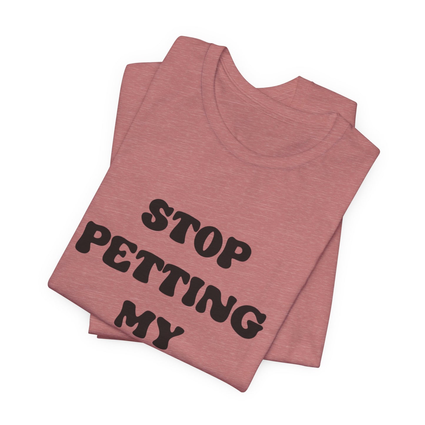 Stop Petting My Peeves Tee — Funny Graphic Statement T-Shirt