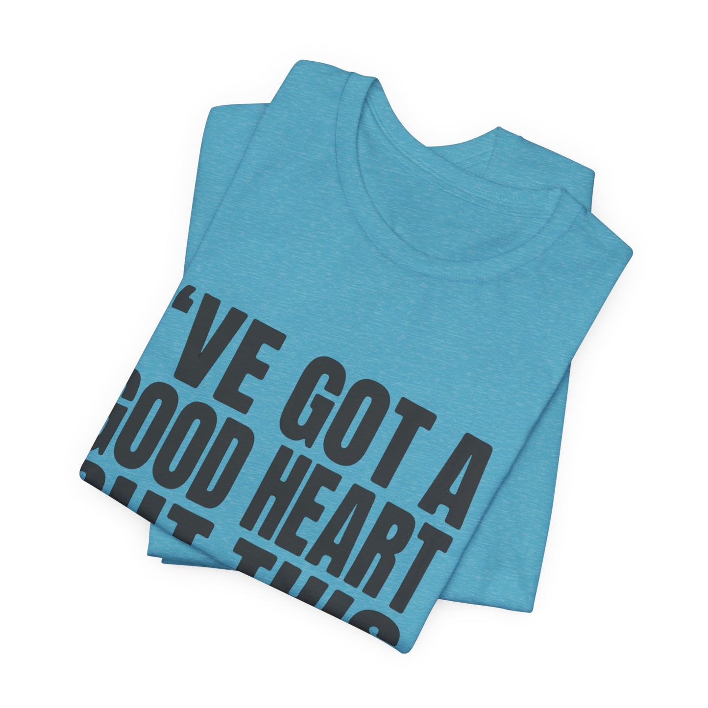 I've Got a Good Heart But This Mouth T‑Shirt — Funny Sassy Quote Tee