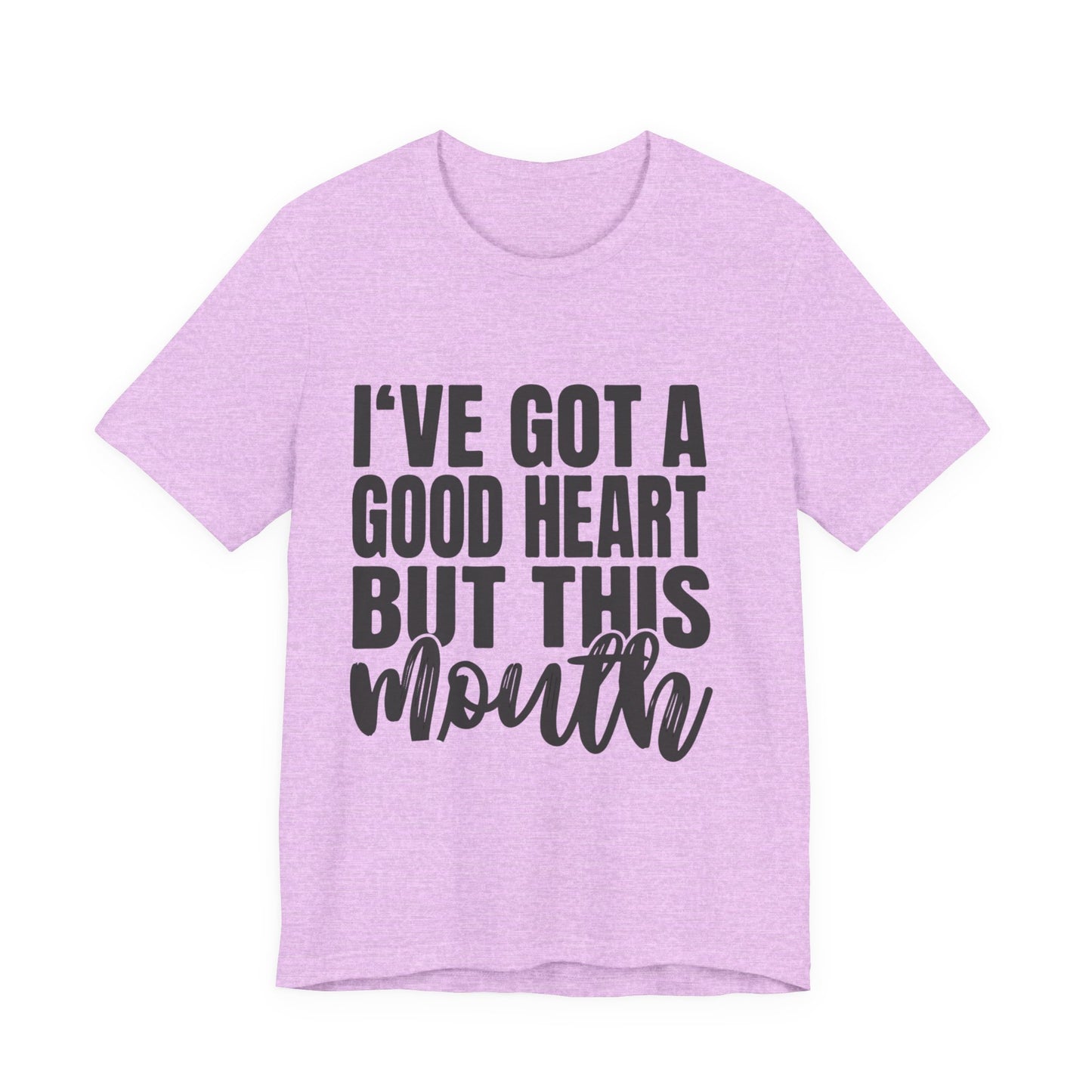 I've Got a Good Heart But This Mouth T‑Shirt — Funny Sassy Quote Tee