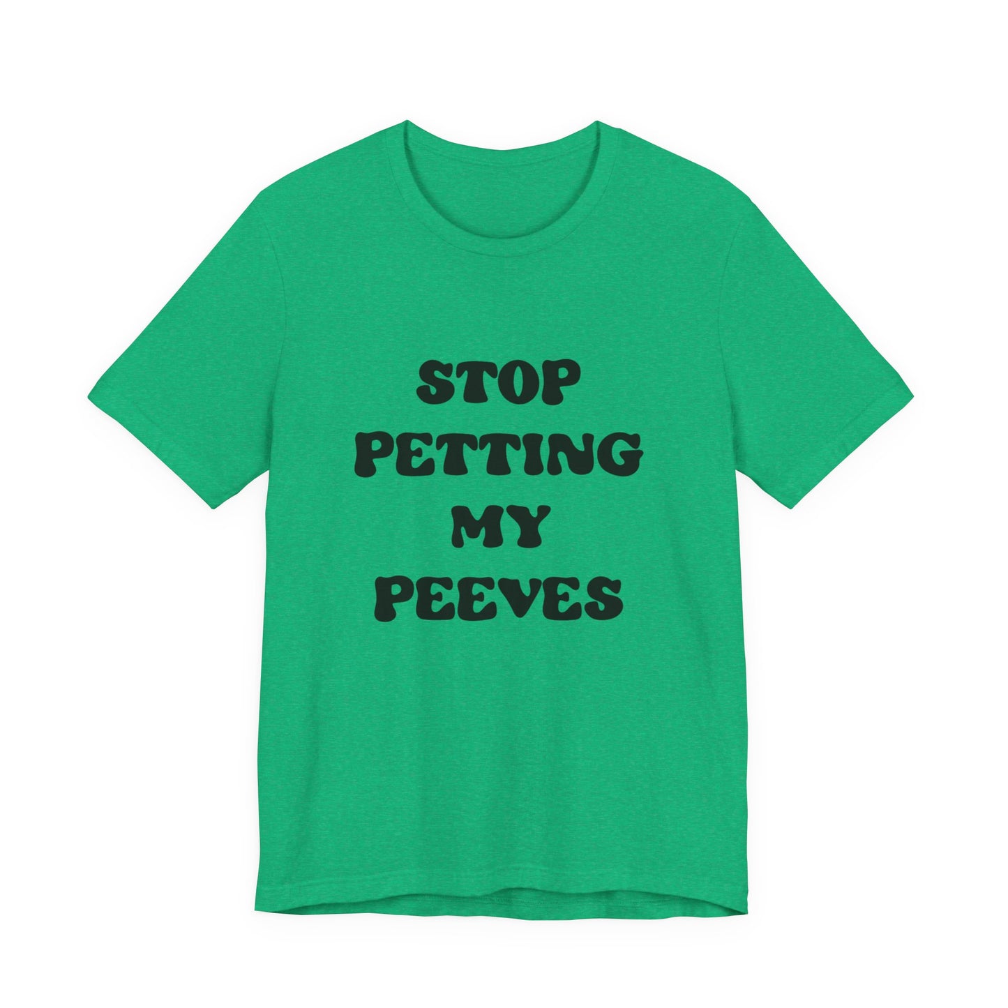 Stop Petting My Peeves Tee — Funny Graphic Statement T-Shirt