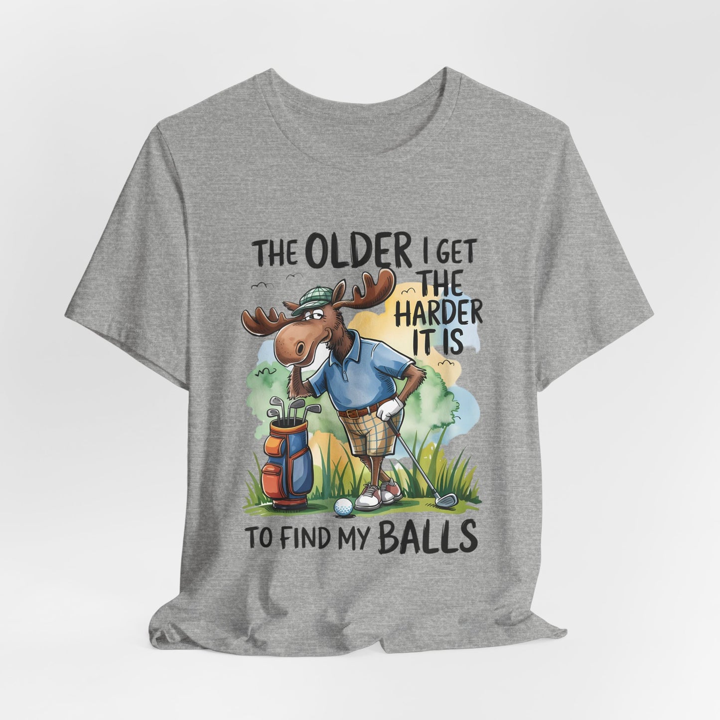 Golf Moose T-Shirt — "The Older I Get the Harder It Is to Find My Balls" Funny Golf Shirt