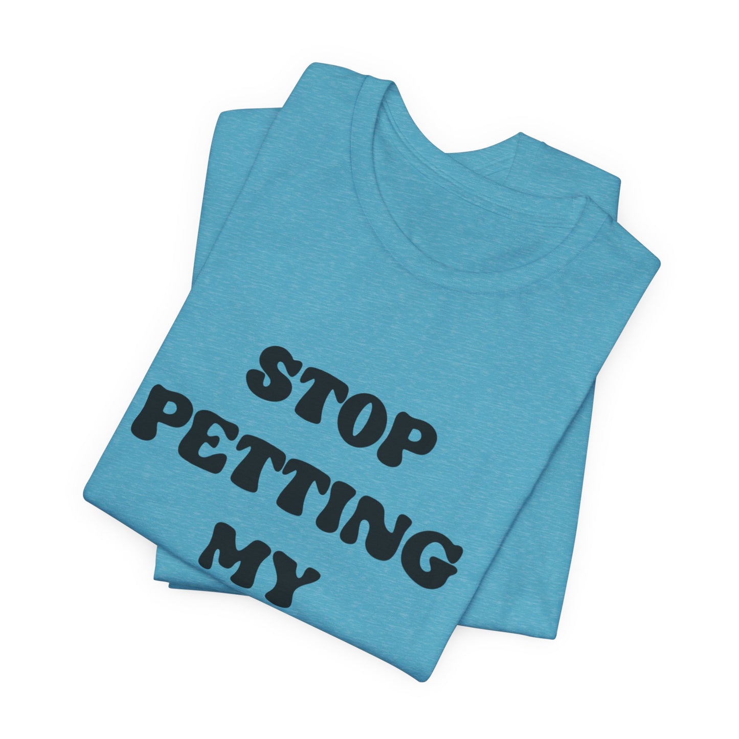Stop Petting My Peeves Tee — Funny Graphic Statement T-Shirt