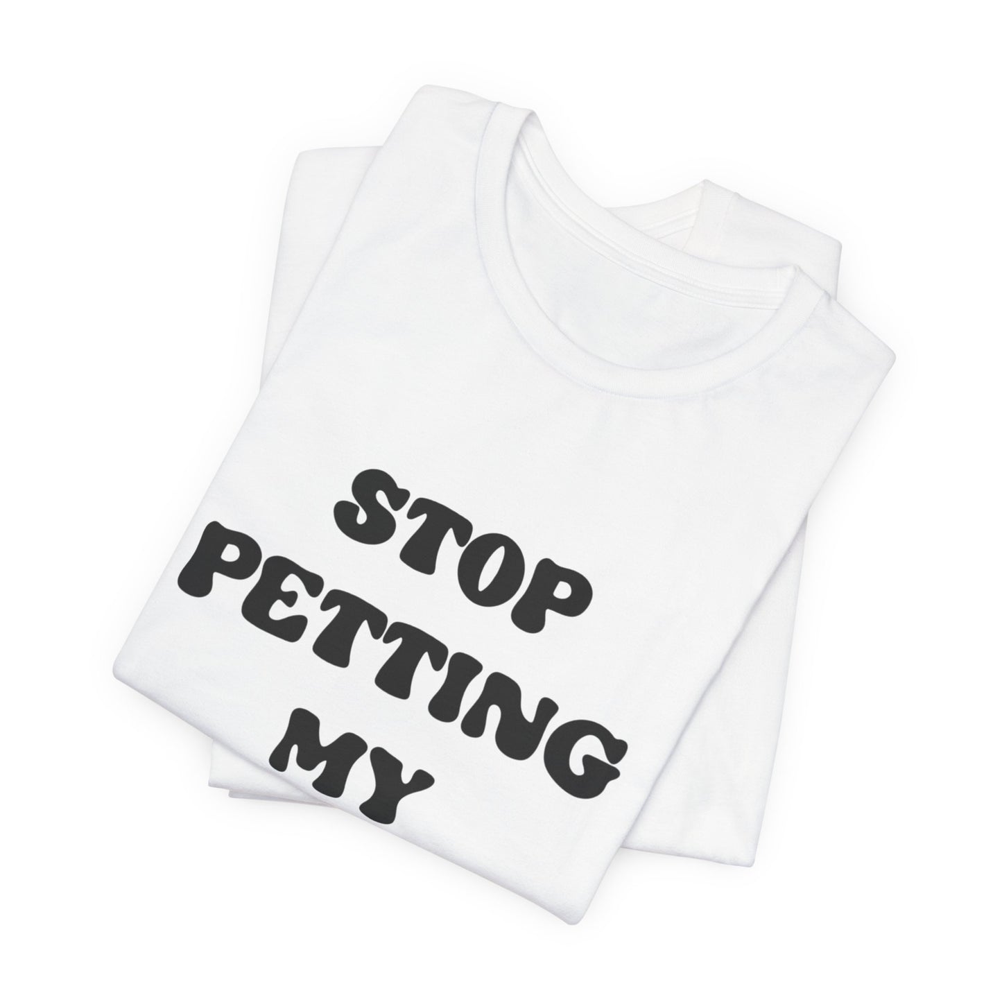 Stop Petting My Peeves Tee — Funny Graphic Statement T-Shirt