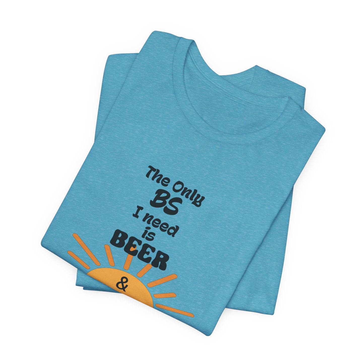 T‑Shirt — "The Only BS I Need Is Beer & Sunshine" Graphic Tee
