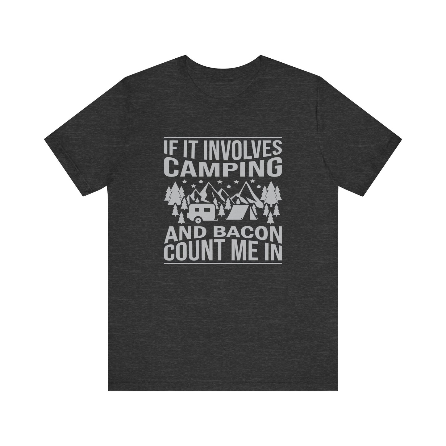If It Involves Camping & Bacon Count Me In Unisex Short Sleeve Tee