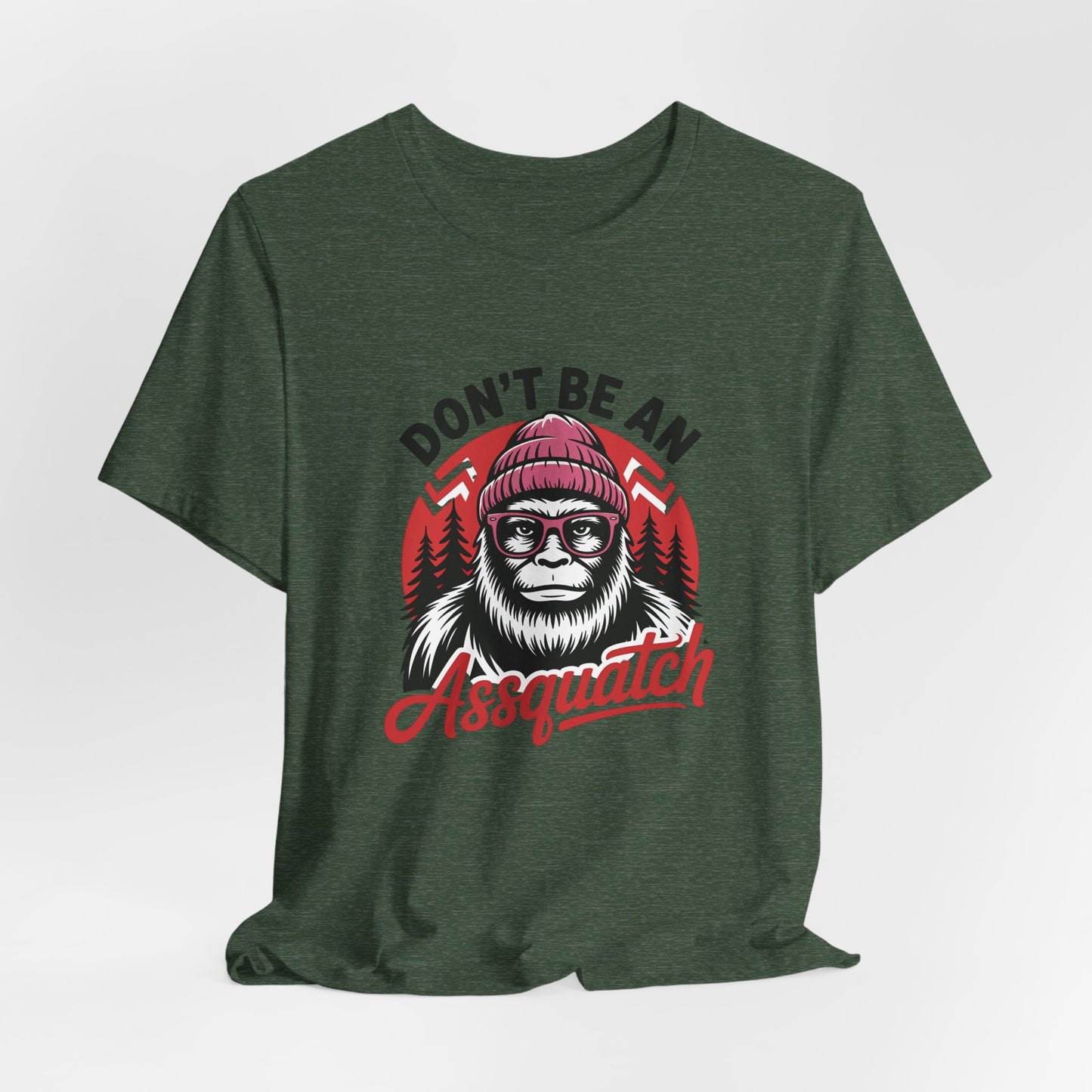 Don't Be An Assquatch T-Shirt — Funny Sasquatch Bigfoot Graphic Tee