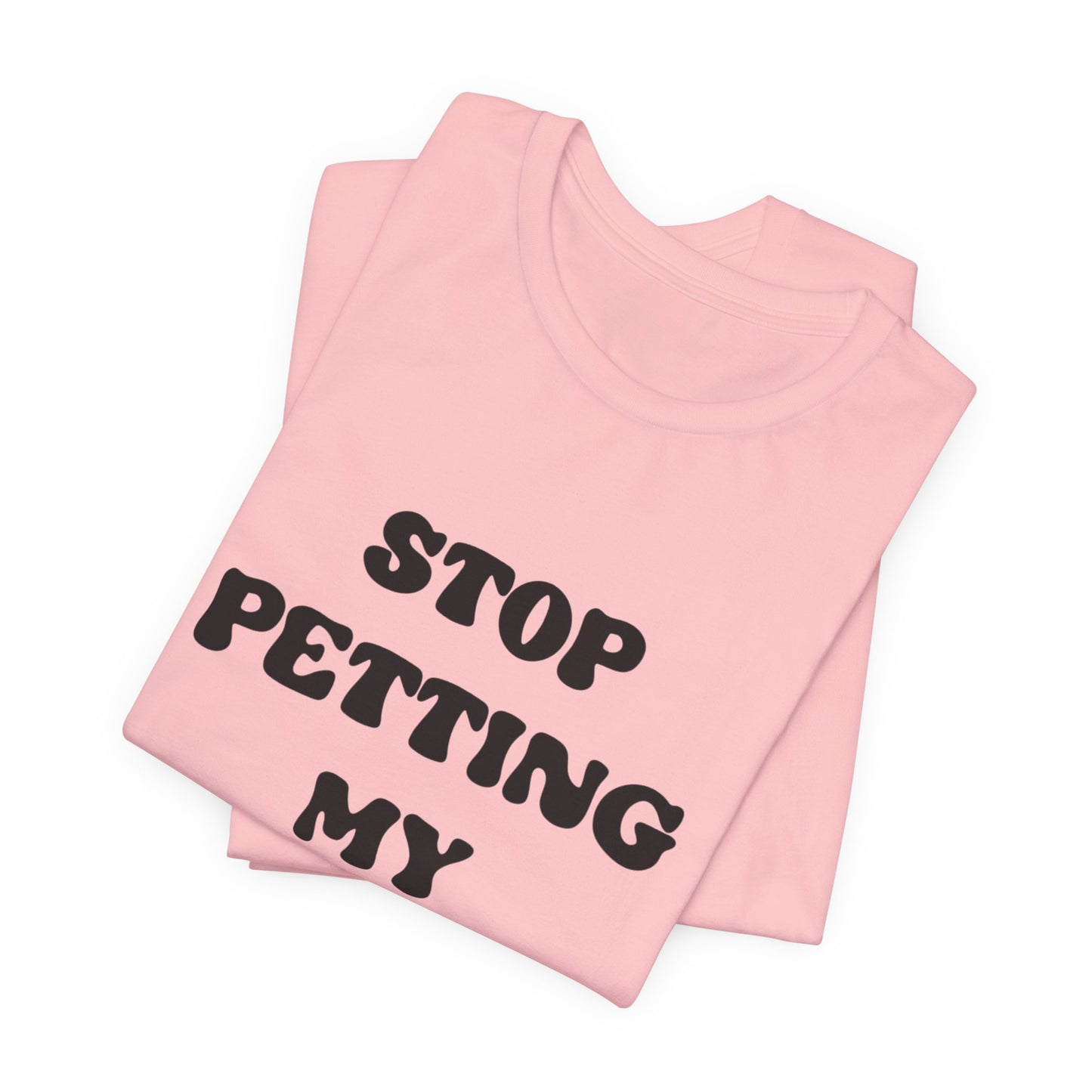 Stop Petting My Peeves Tee — Funny Graphic Statement T-Shirt