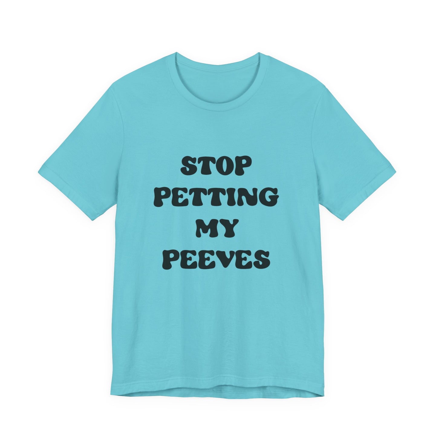 Stop Petting My Peeves Tee — Funny Graphic Statement T-Shirt