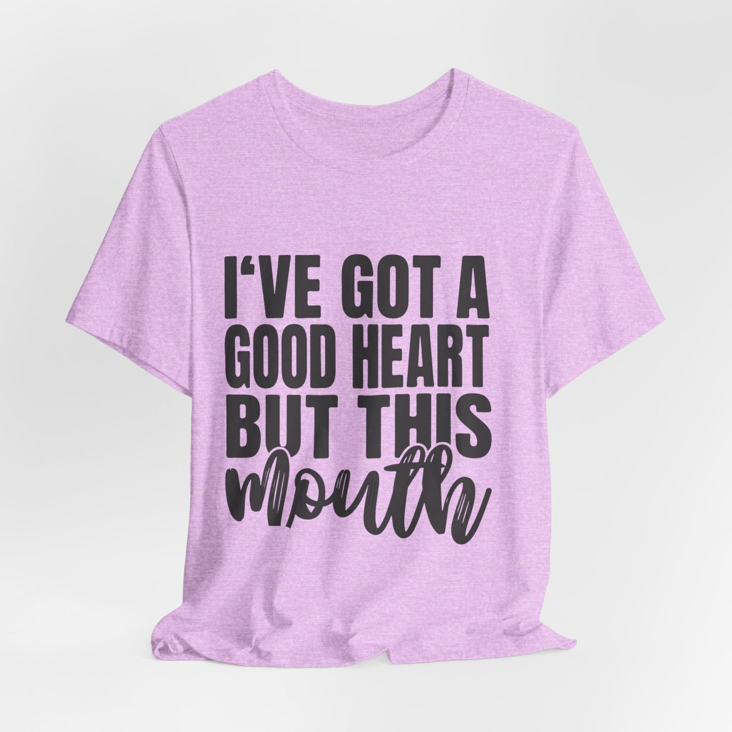 I've Got a Good Heart But This Mouth T‑Shirt — Funny Sassy Quote Tee