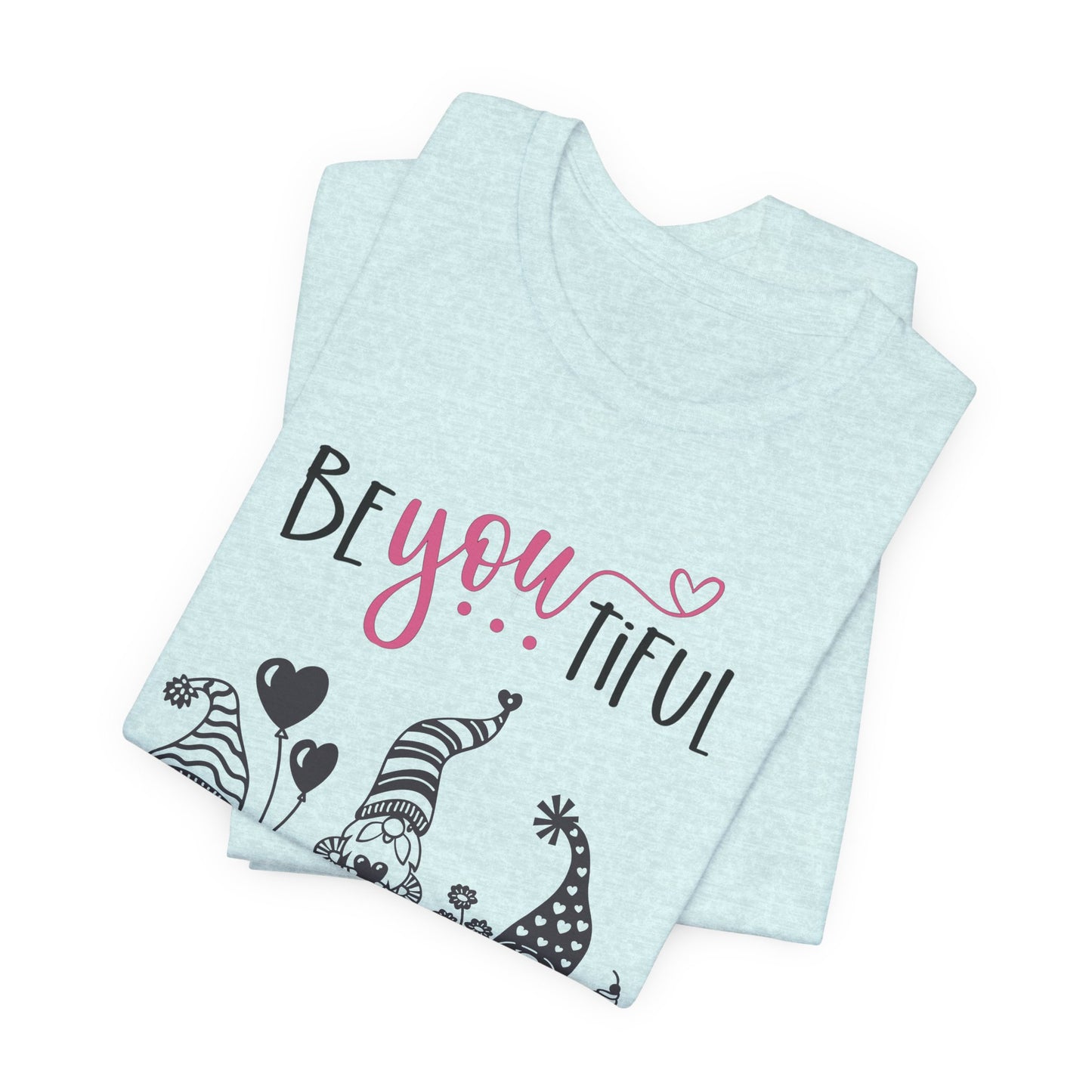 BeYOUtiful Gnome T-Shirt — Cute Valentine/Everyday Inspirational Tee