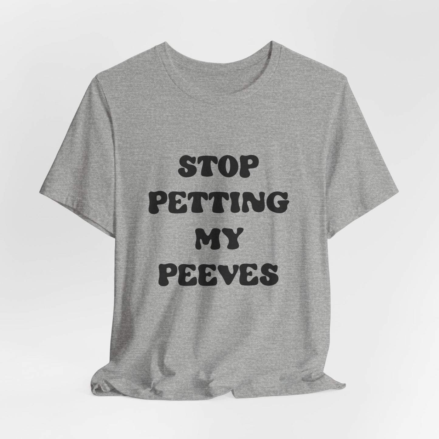 Stop Petting My Peeves Tee — Funny Graphic Statement T-Shirt