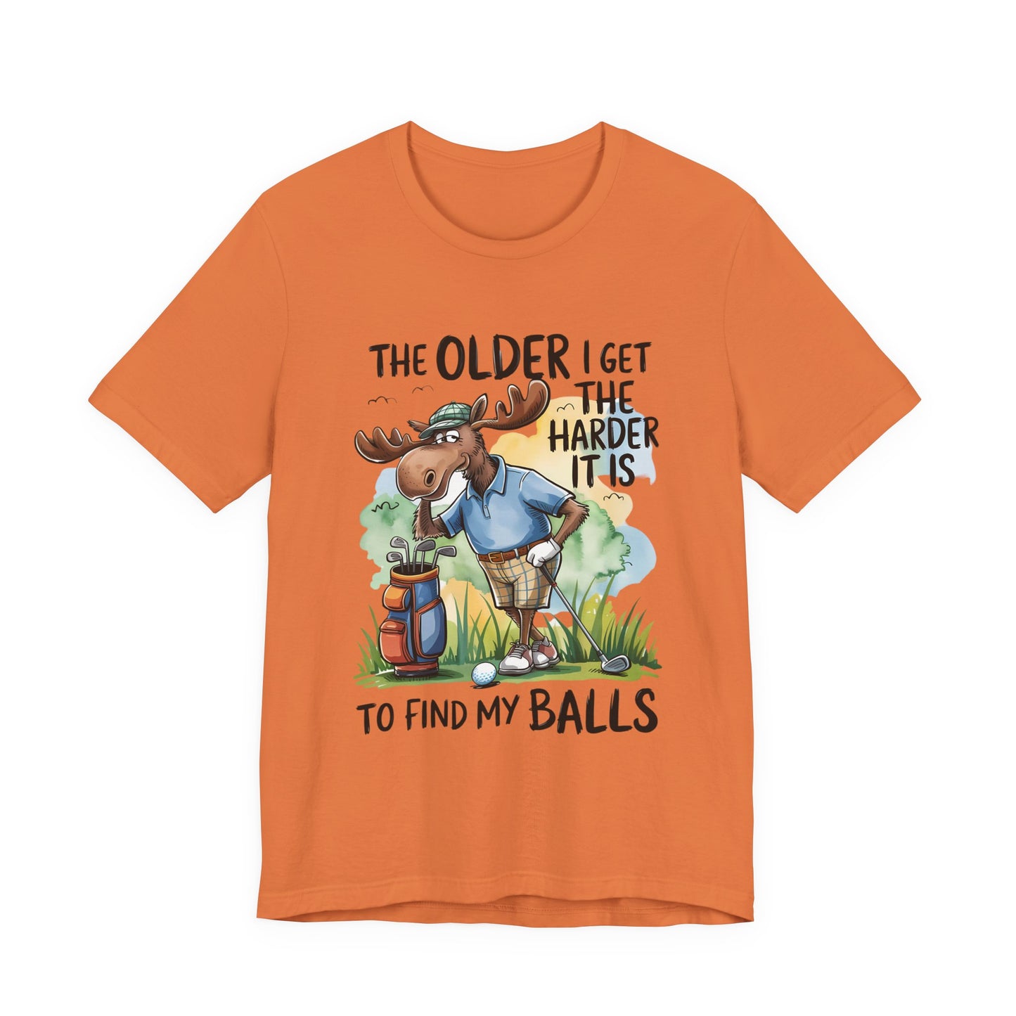 Golf Moose T-Shirt — "The Older I Get the Harder It Is to Find My Balls" Funny Golf Shirt
