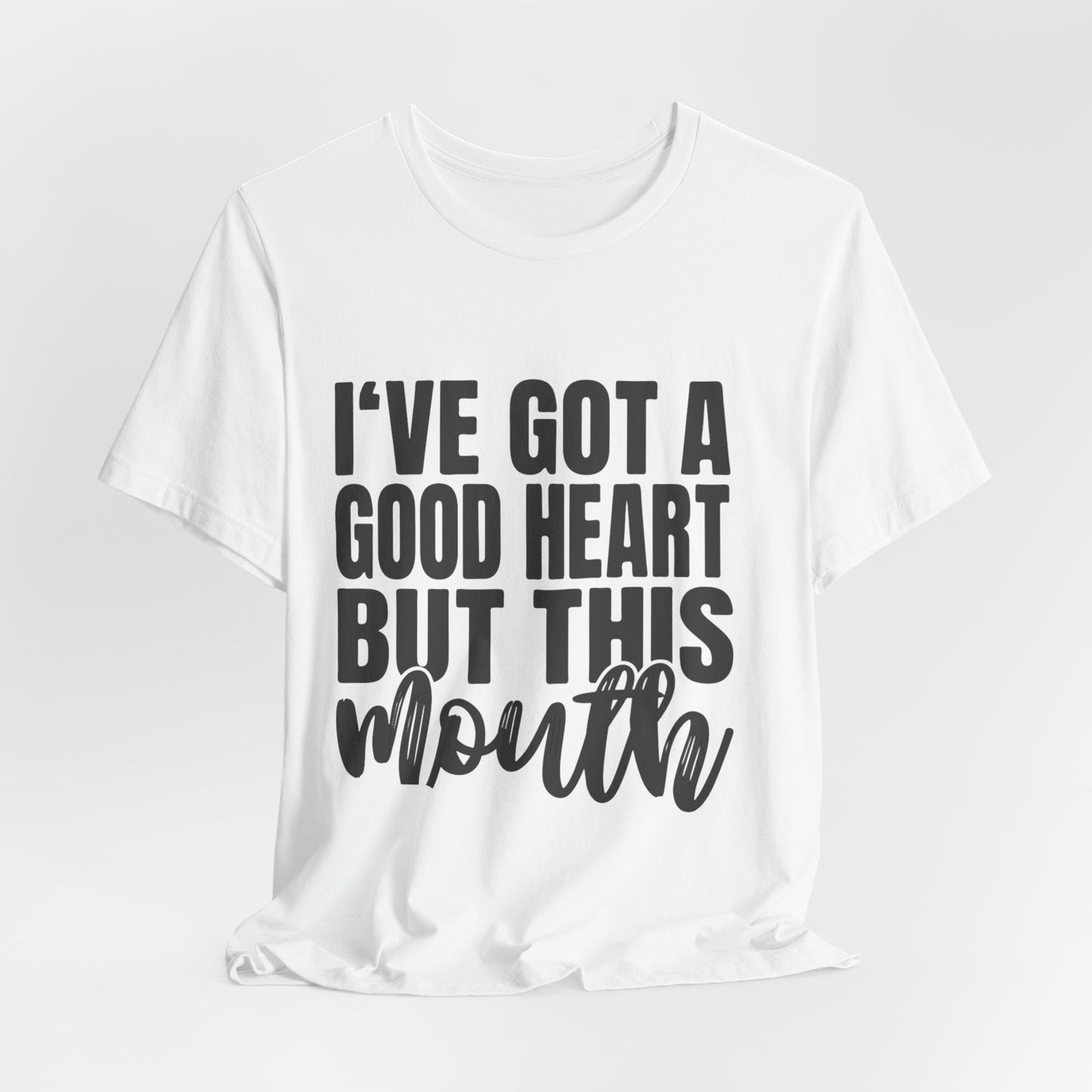 I've Got a Good Heart But This Mouth T‑Shirt — Funny Sassy Quote Tee