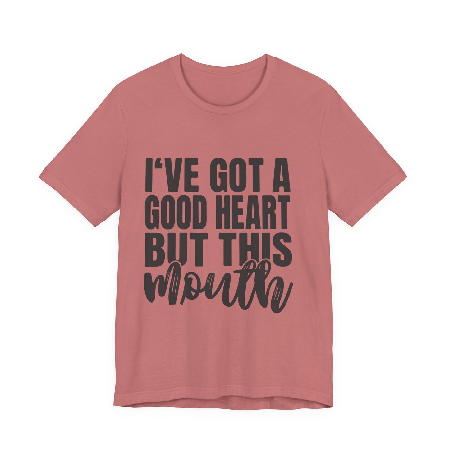 I've Got a Good Heart But This Mouth T‑Shirt — Funny Sassy Quote Tee
