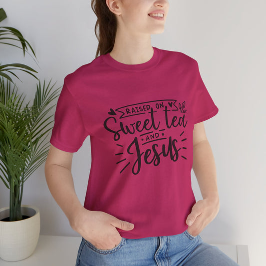 Raised on Sweet Tea & Jesus Unisex Short Sleeve Tee