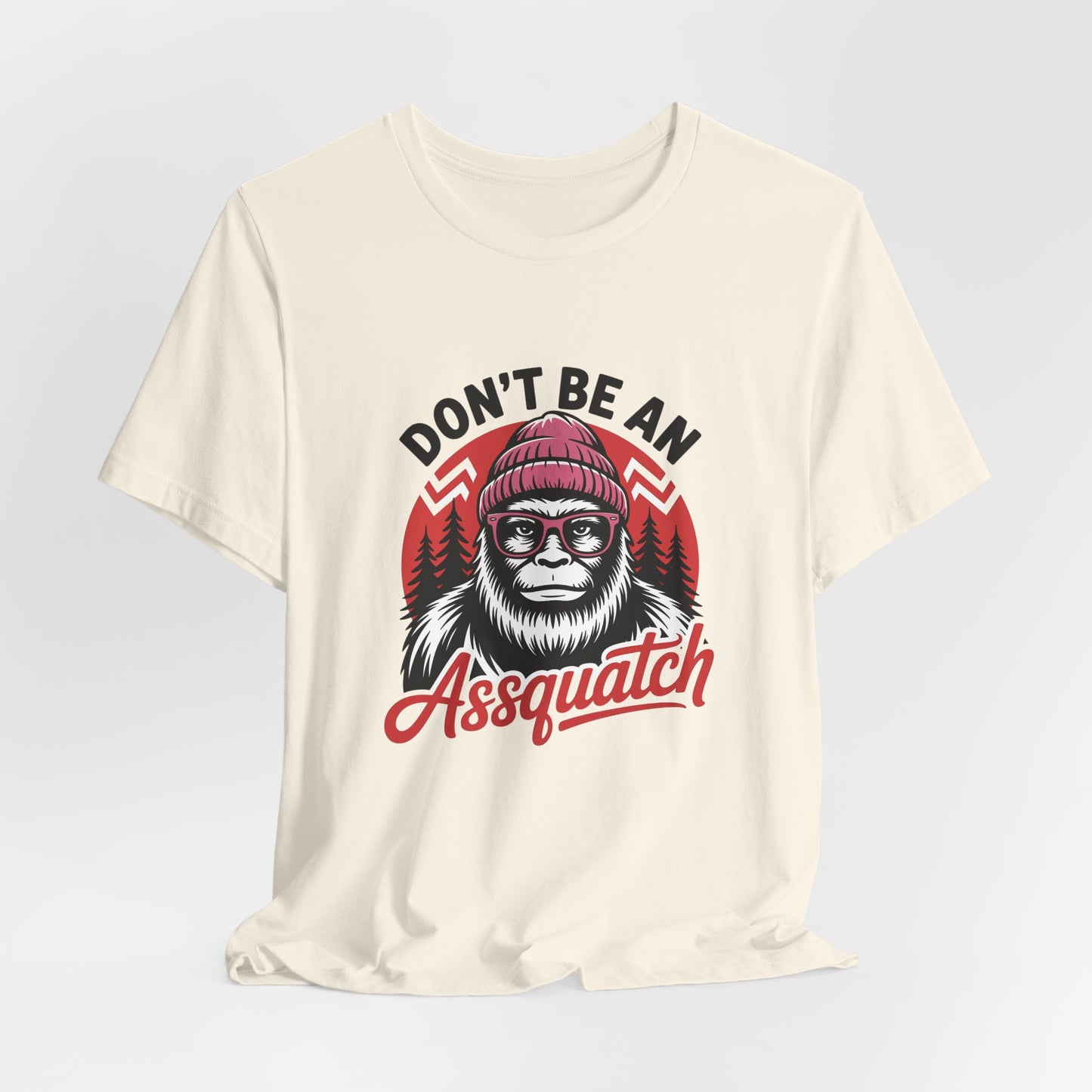 Don't Be An Assquatch T-Shirt — Funny Sasquatch Bigfoot Graphic Tee