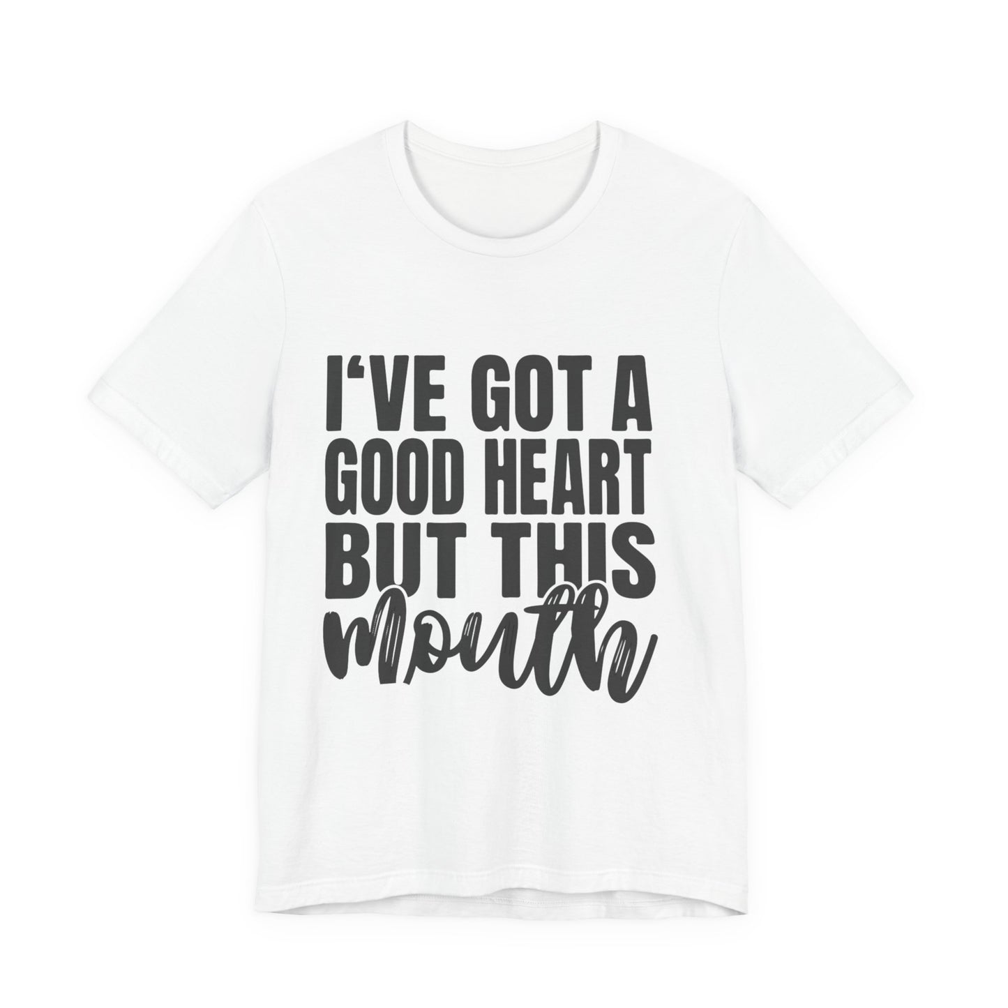 I've Got a Good Heart But This Mouth T‑Shirt — Funny Sassy Quote Tee