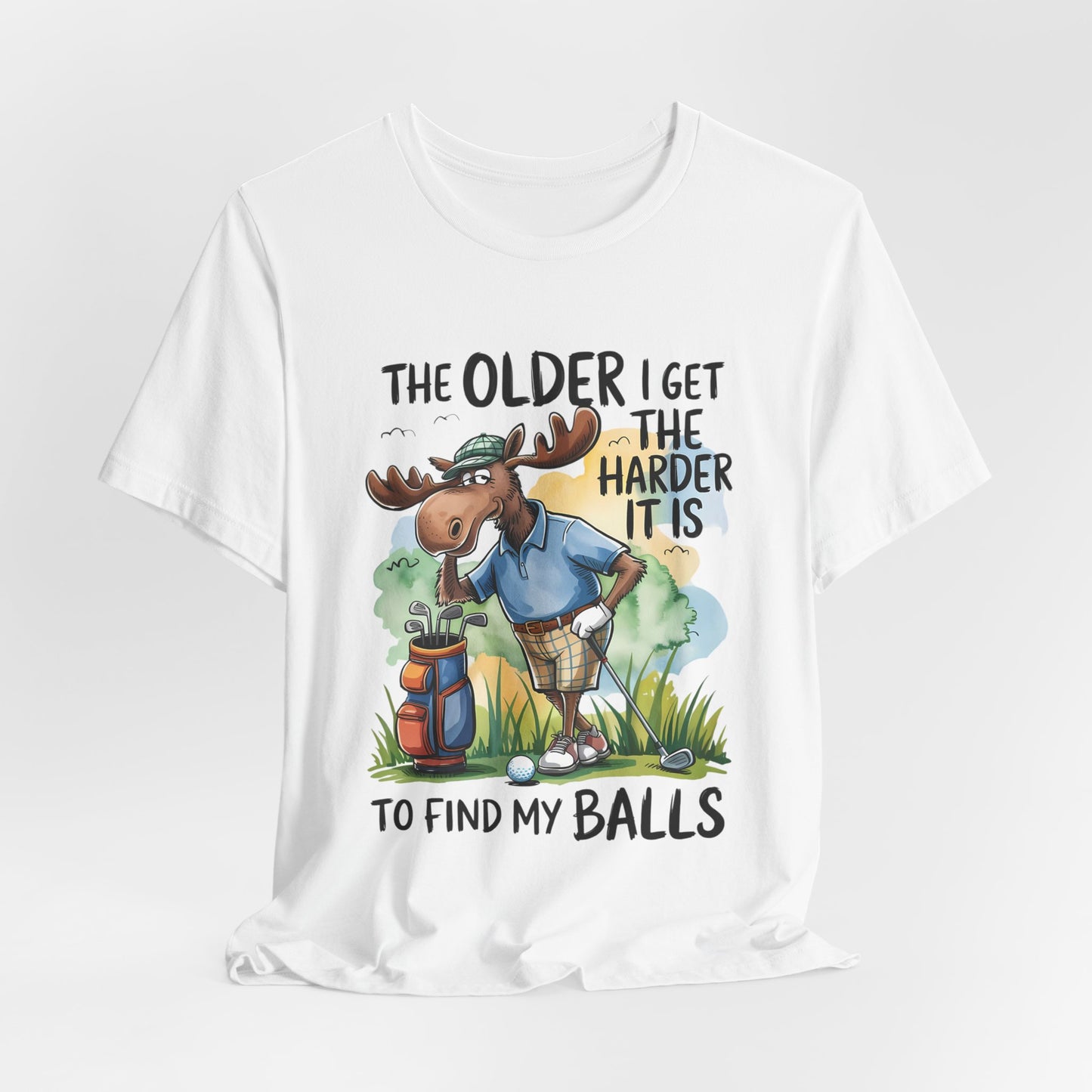 Golf Moose T-Shirt — "The Older I Get the Harder It Is to Find My Balls" Funny Golf Shirt