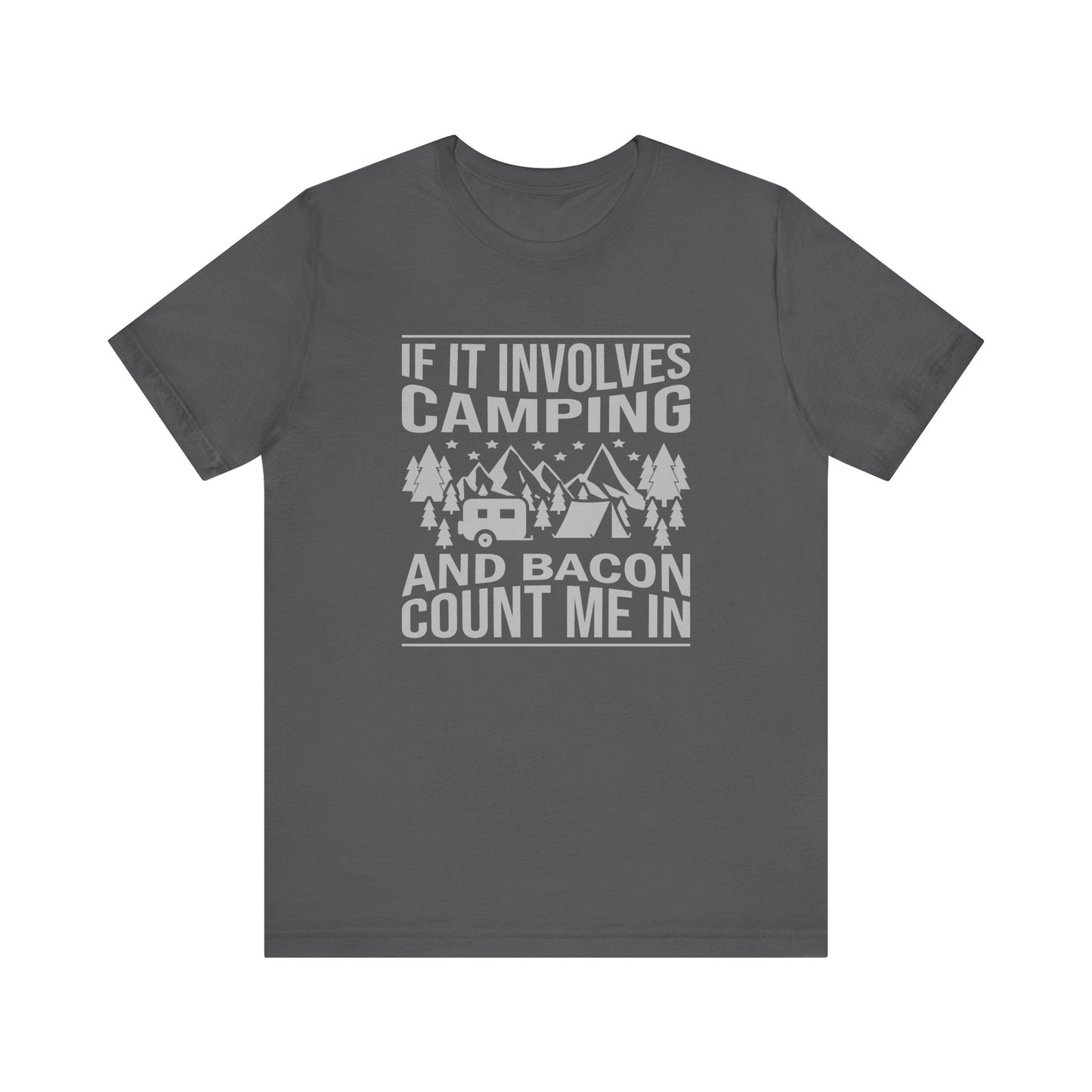 If It Involves Camping & Bacon Count Me In Unisex Short Sleeve Tee