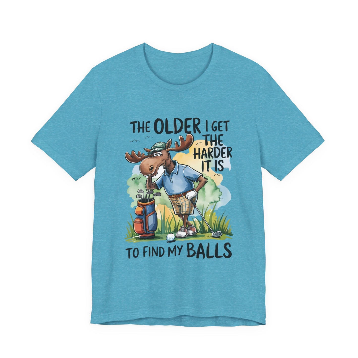 Golf Moose T-Shirt — "The Older I Get the Harder It Is to Find My Balls" Funny Golf Shirt