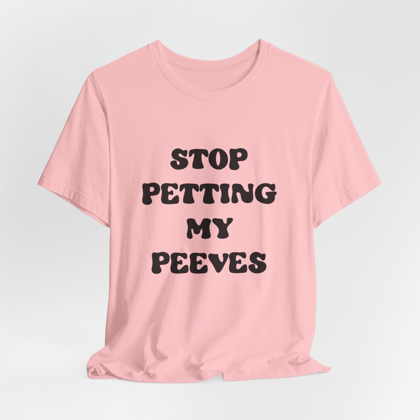 Stop Petting My Peeves Tee — Funny Graphic Statement T-Shirt