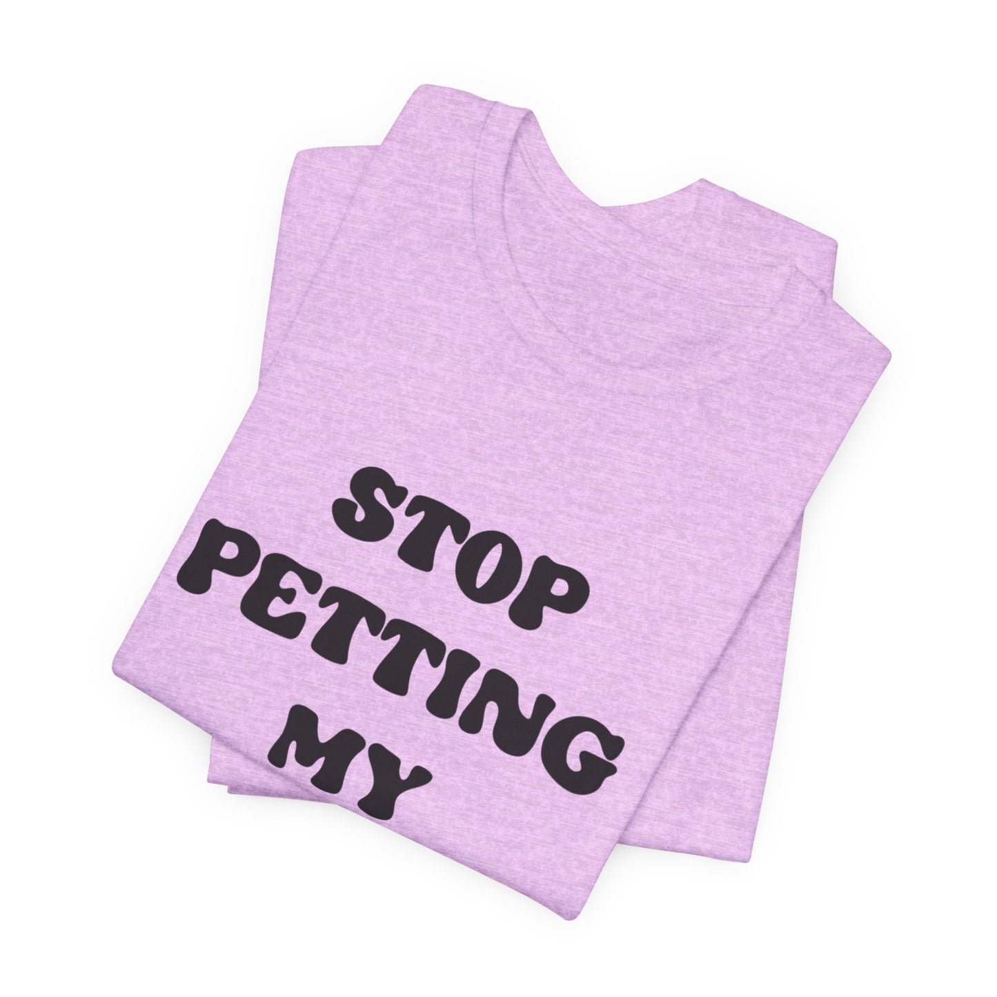 Stop Petting My Peeves Tee — Funny Graphic Statement T-Shirt