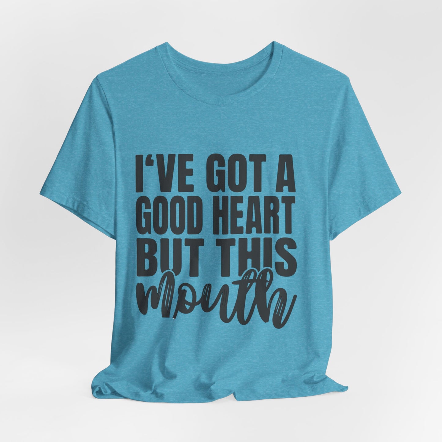 I've Got a Good Heart But This Mouth T‑Shirt — Funny Sassy Quote Tee