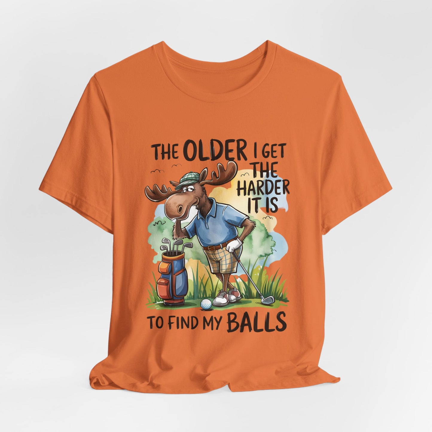 Golf Moose T-Shirt — "The Older I Get the Harder It Is to Find My Balls" Funny Golf Shirt