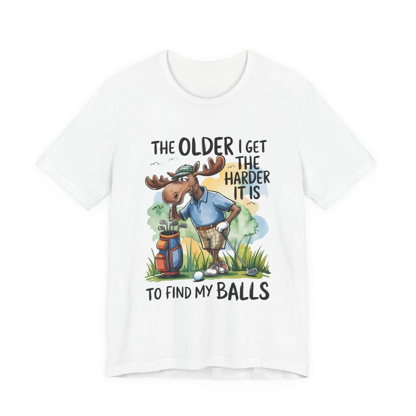 Golf Moose T-Shirt — "The Older I Get the Harder It Is to Find My Balls" Funny Golf Shirt