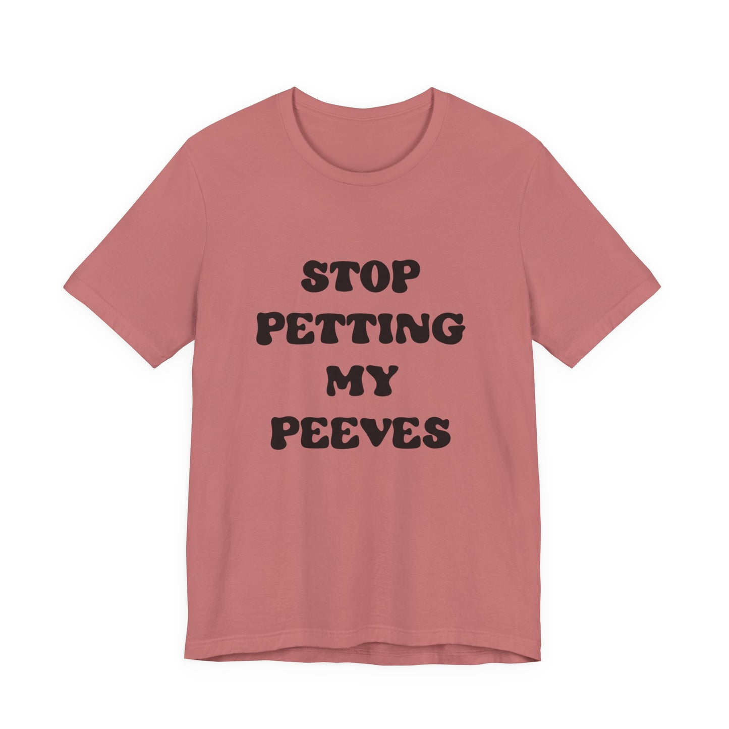 Stop Petting My Peeves Tee — Funny Graphic Statement T-Shirt