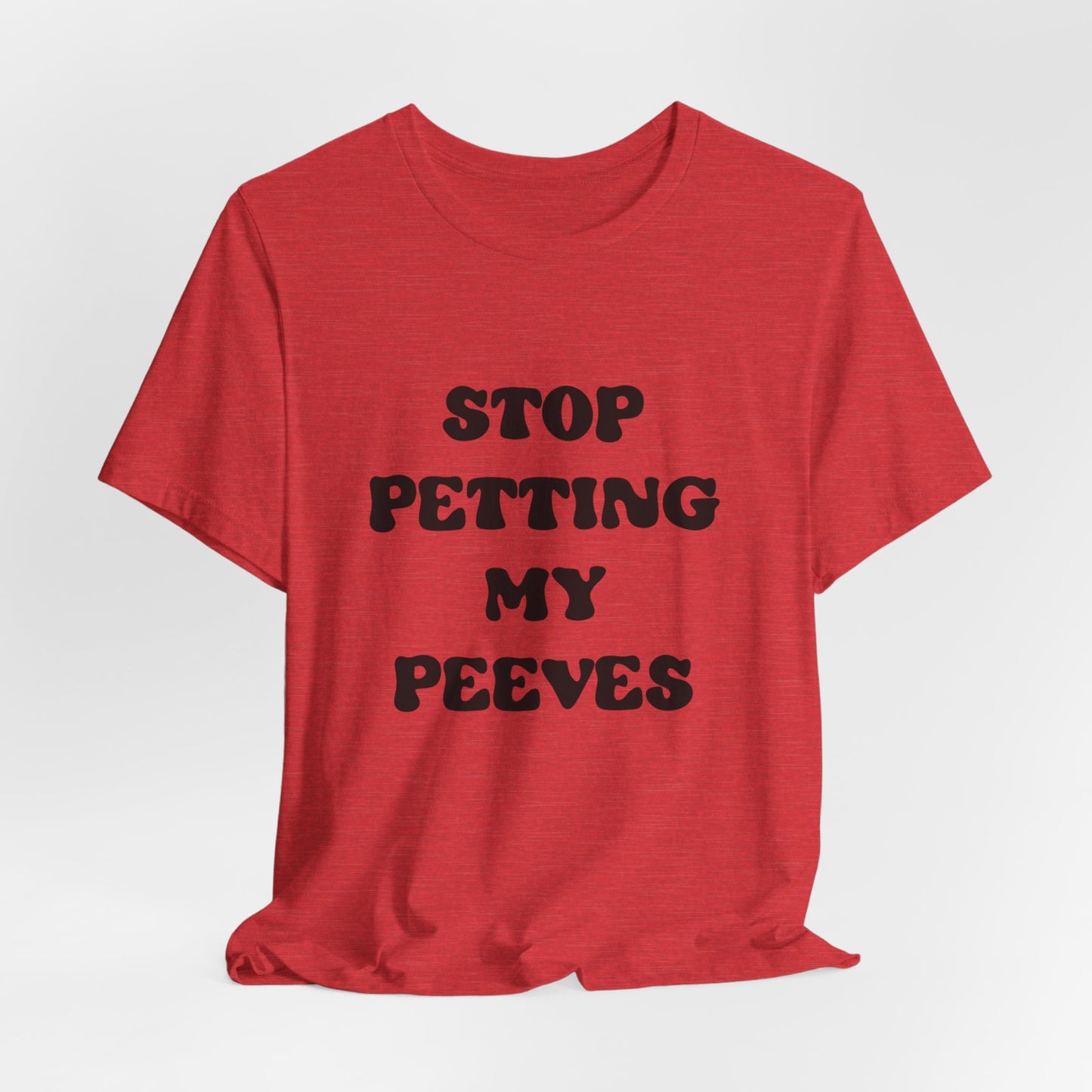 Stop Petting My Peeves Tee — Funny Graphic Statement T-Shirt