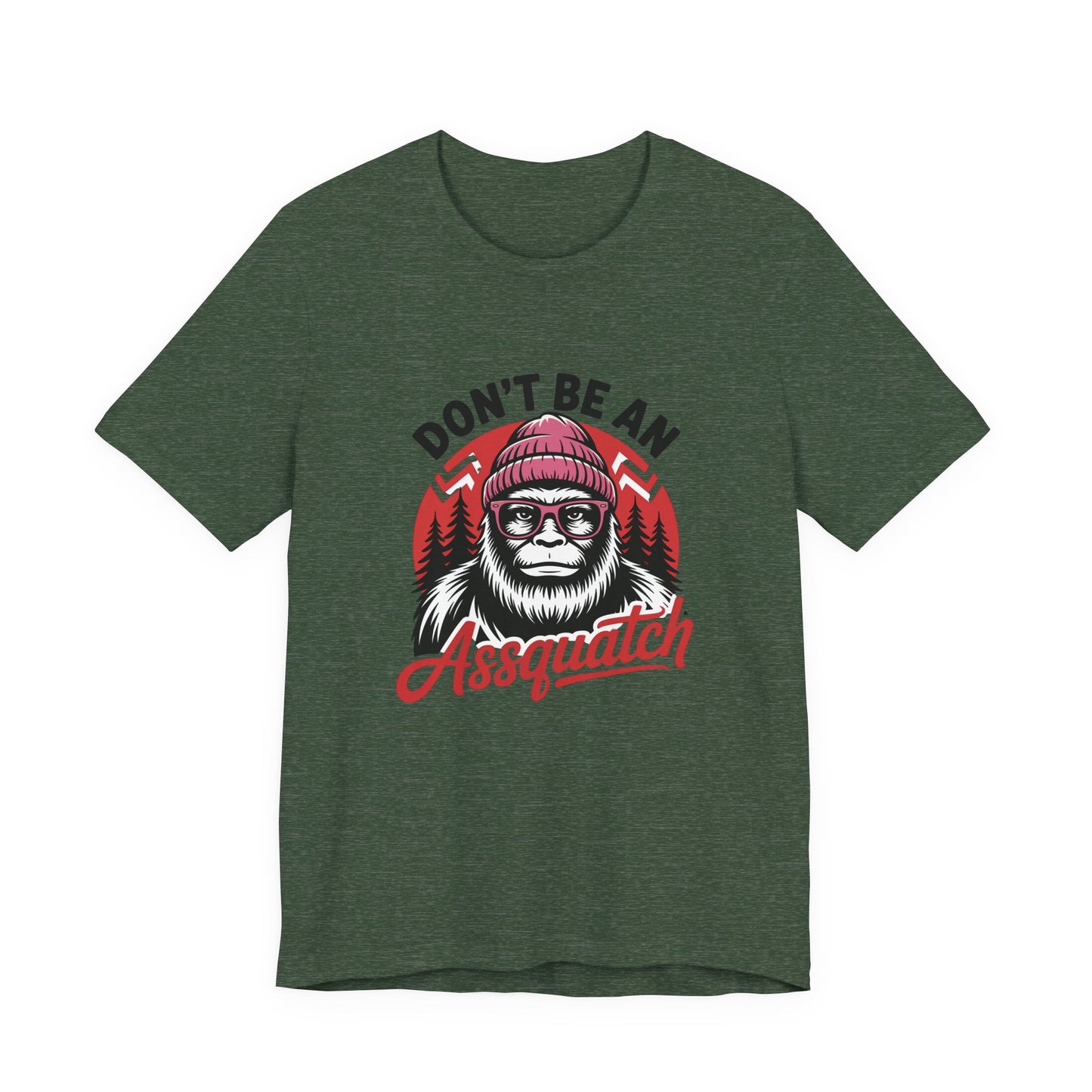 Don't Be An Assquatch T-Shirt — Funny Sasquatch Bigfoot Graphic Tee