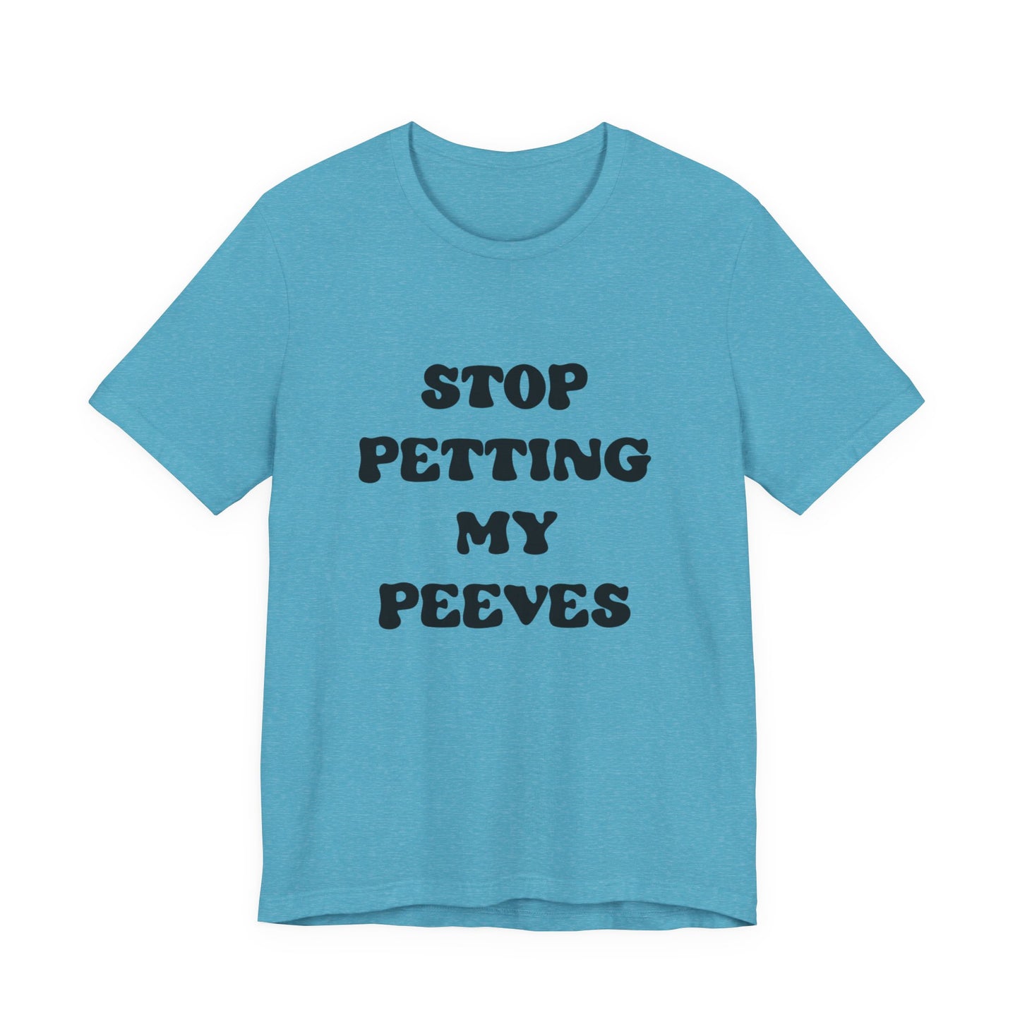 Stop Petting My Peeves Tee — Funny Graphic Statement T-Shirt