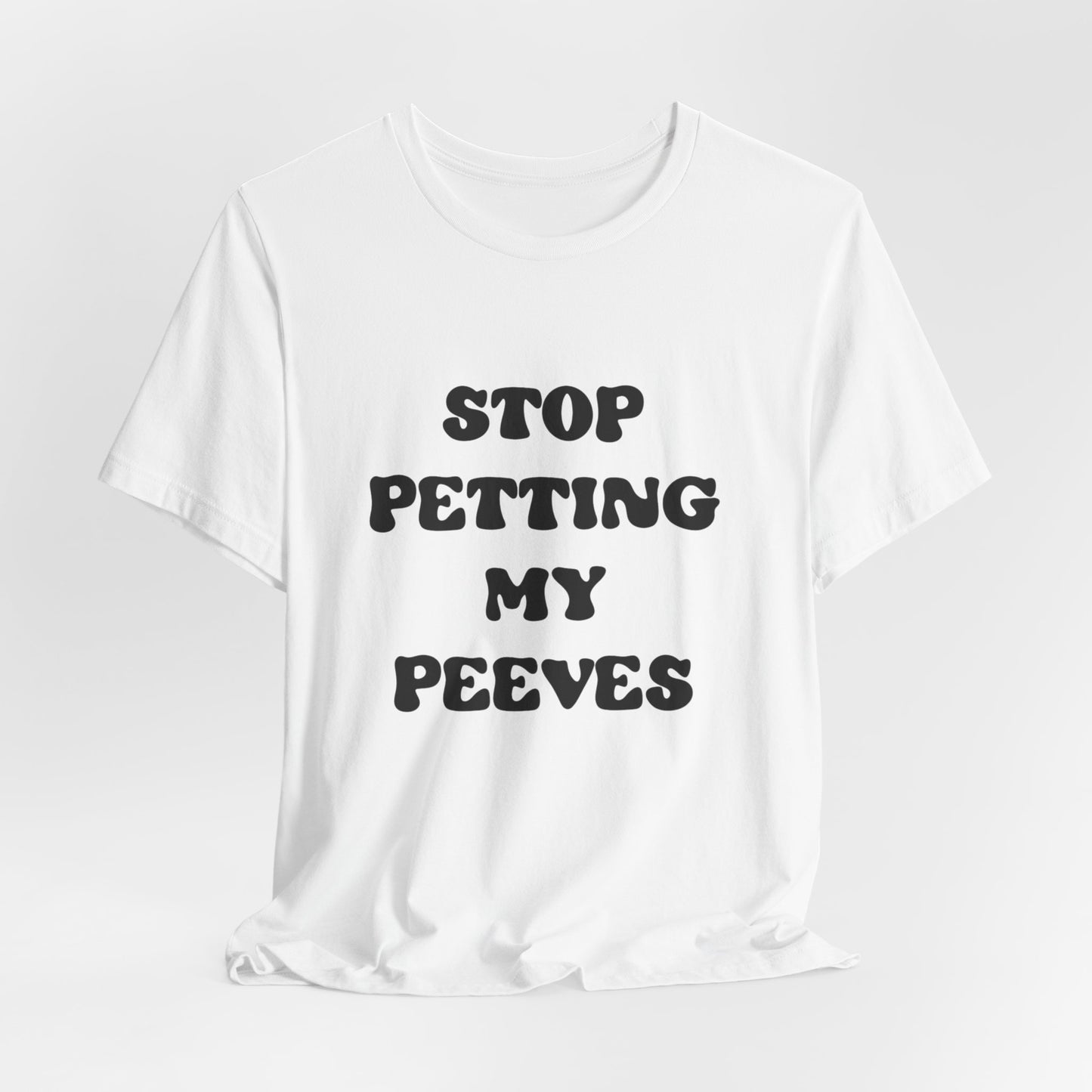 Stop Petting My Peeves Tee — Funny Graphic Statement T-Shirt