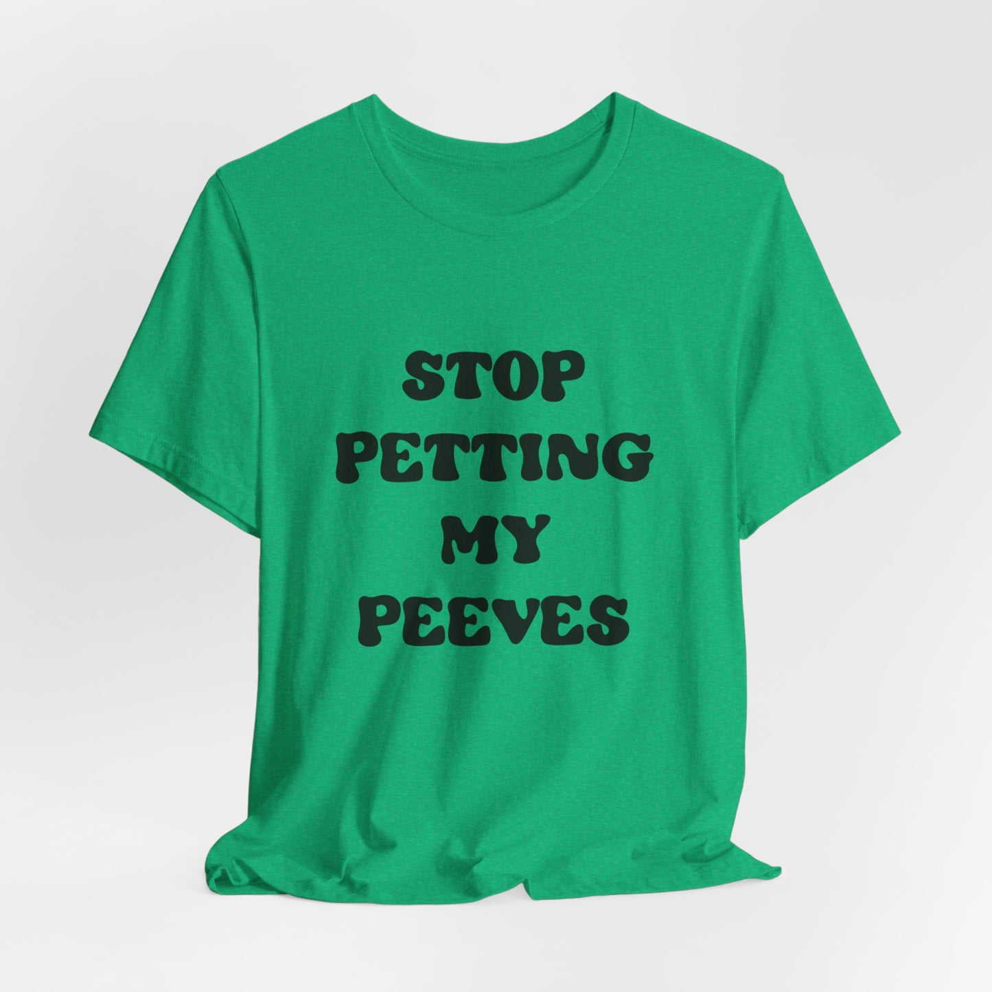 Stop Petting My Peeves Tee — Funny Graphic Statement T-Shirt