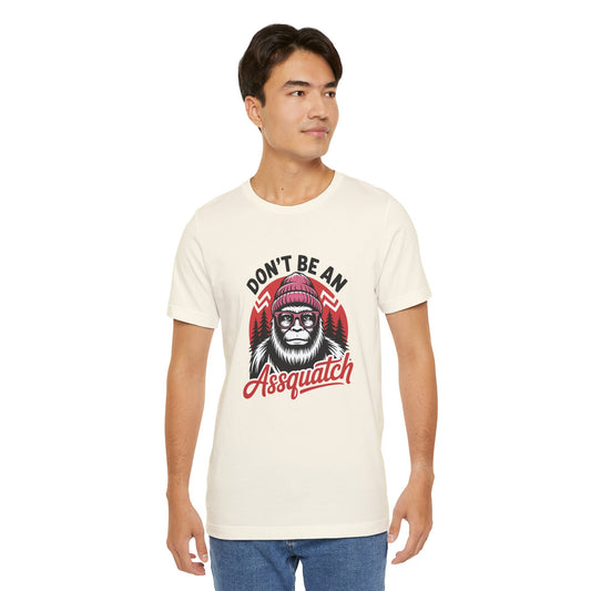 Don't Be An Assquatch T-Shirt — Funny Sasquatch Bigfoot Graphic Tee