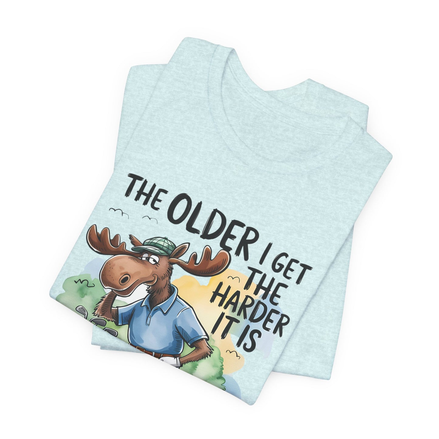 Golf Moose T-Shirt — "The Older I Get the Harder It Is to Find My Balls" Funny Golf Shirt
