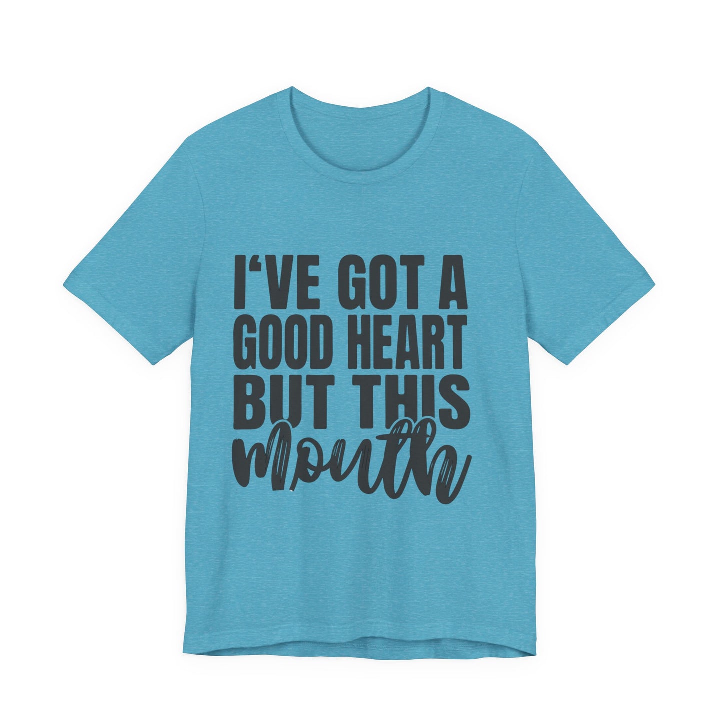 I've Got a Good Heart But This Mouth T‑Shirt — Funny Sassy Quote Tee