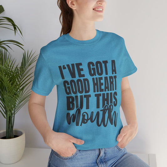 I've Got a Good Heart But This Mouth T‑Shirt — Funny Sassy Quote Tee