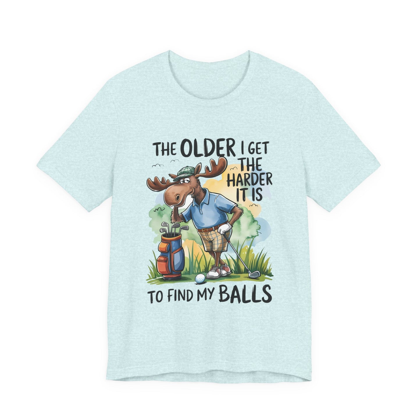 Golf Moose T-Shirt — "The Older I Get the Harder It Is to Find My Balls" Funny Golf Shirt