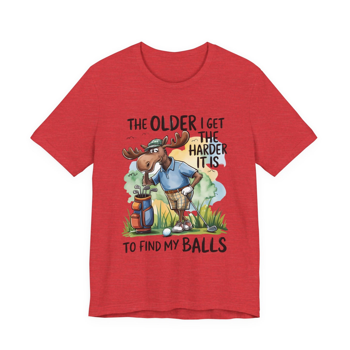 Golf Moose T-Shirt — "The Older I Get the Harder It Is to Find My Balls" Funny Golf Shirt