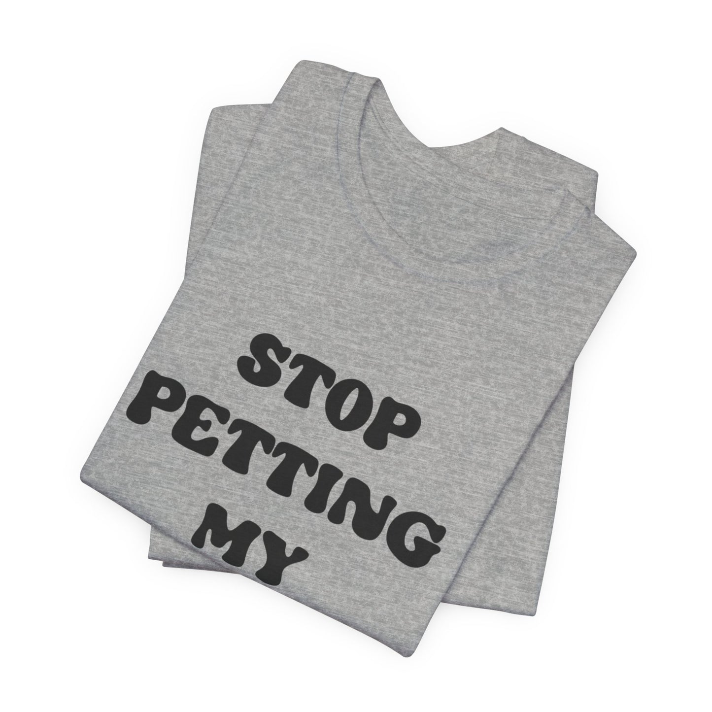 Stop Petting My Peeves Tee — Funny Graphic Statement T-Shirt