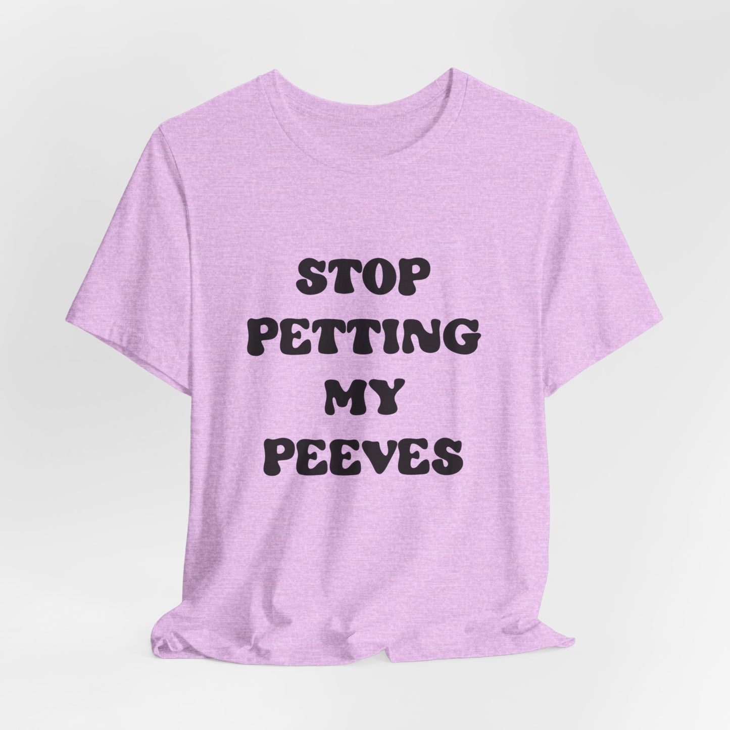 Stop Petting My Peeves Tee — Funny Graphic Statement T-Shirt
