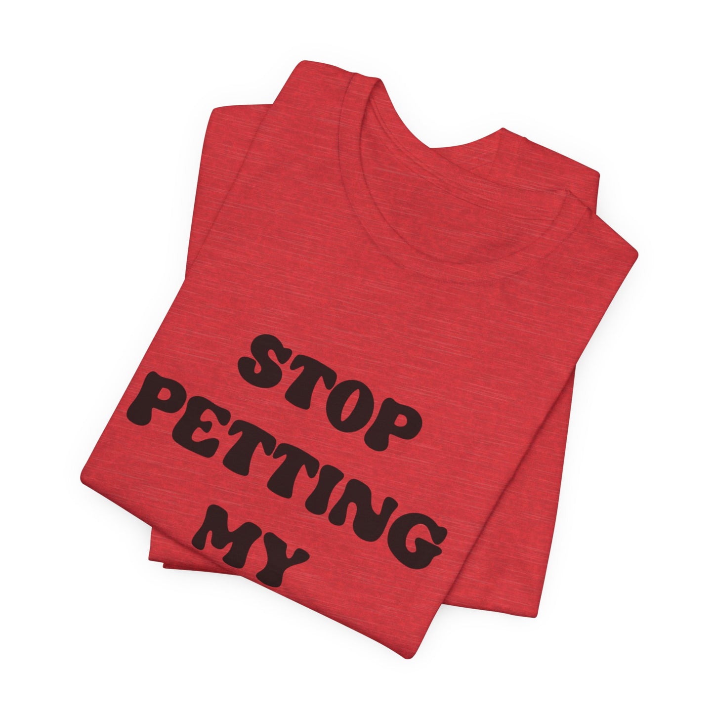 Stop Petting My Peeves Tee — Funny Graphic Statement T-Shirt