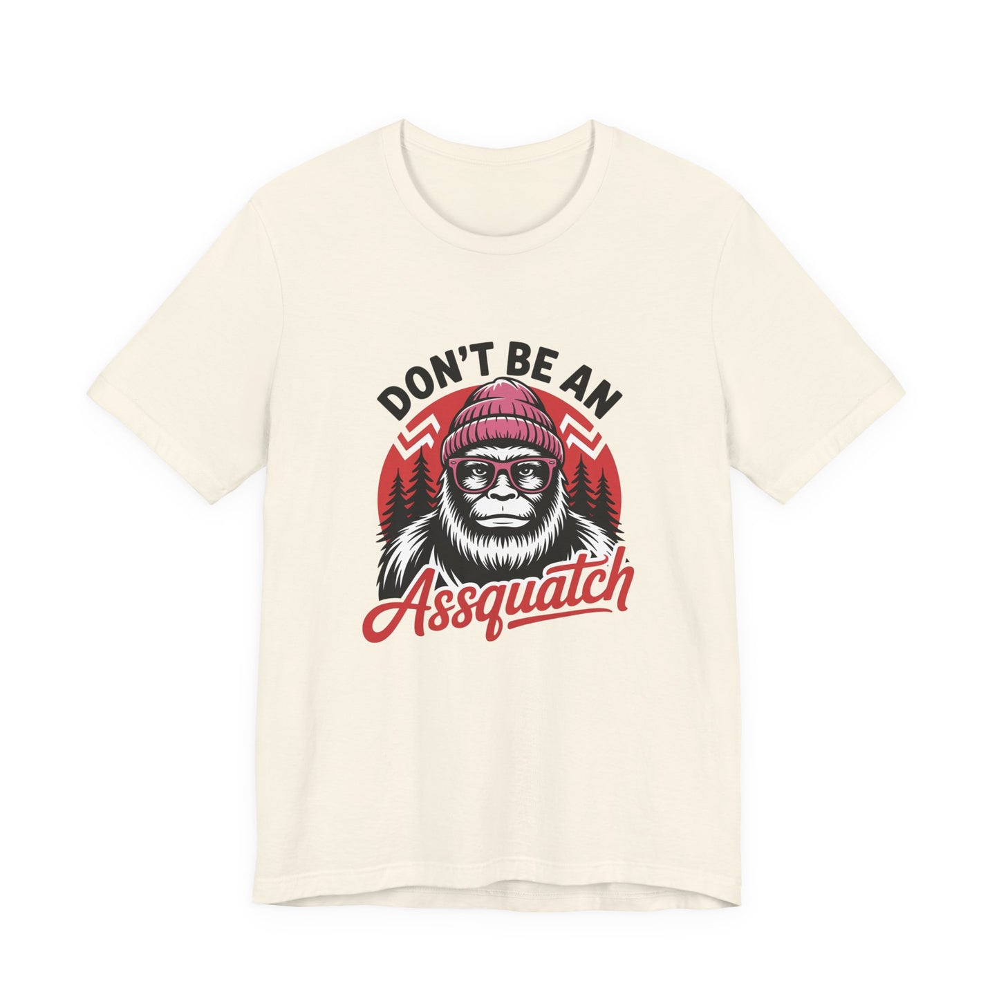 Don't Be An Assquatch T-Shirt — Funny Sasquatch Bigfoot Graphic Tee