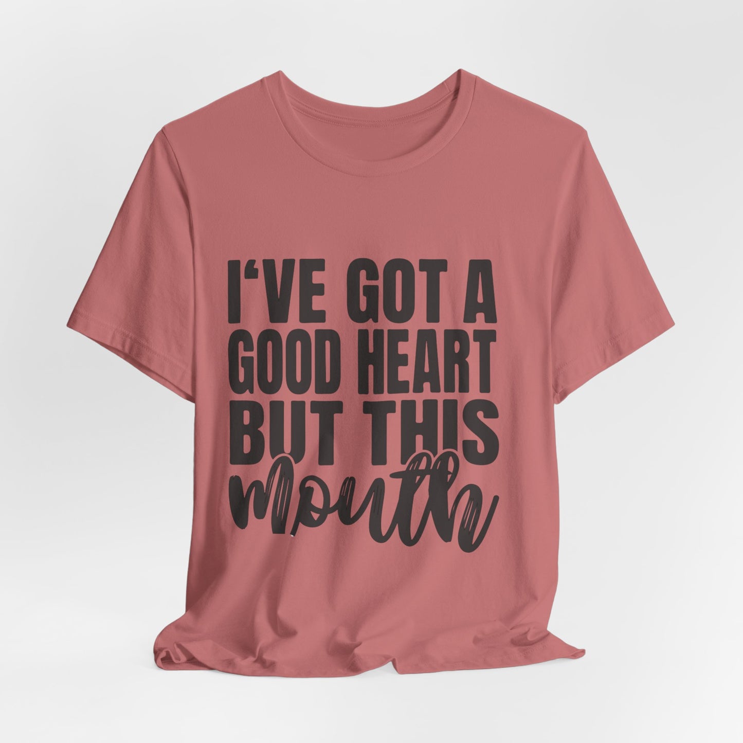 I've Got a Good Heart But This Mouth T‑Shirt — Funny Sassy Quote Tee